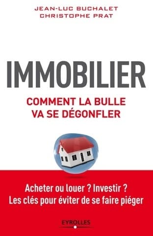 Immobilier comment la bulle va se dégonfler : Acheter ou louer ? investir ? les clés pour éviter de se faire piéger